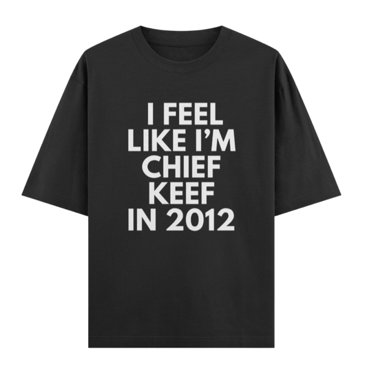 I FEEL LIKE IM CHIEF KEEF IN 2012