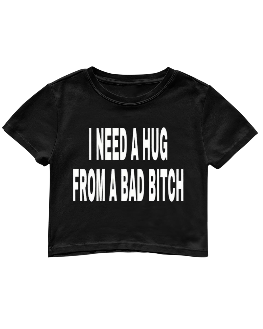 I NEED A HUG FROM A BAD BITCH