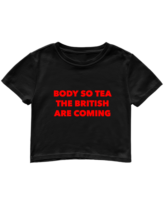 BODY SO TEA THE BRITISH ARE COMING